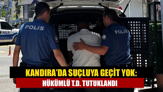 Kandıra’da Suçluya Geçit Yok: Hükümlü T.D. Tutuklandı