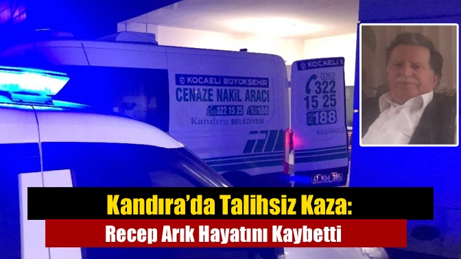 Kandıra’da Talihsiz Kaza: Recep Arık Hayatını Kaybetti