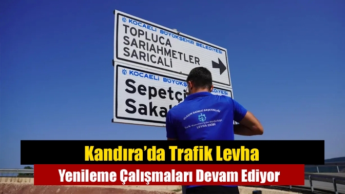 Kandıra’da Trafik Levha Yenileme Çalışmaları Devam Ediyor