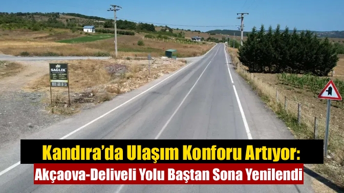 Kandıra’da Ulaşım Konforu Artıyor: Akçaova-Deliveli Yolu Baştan Sona Yenilendi