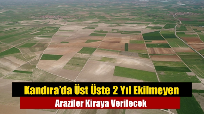 Kandıra’da Üst Üste 2 Yıl Ekilmeyen Araziler Kiraya Verilecek