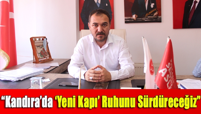 “Kandıra’da ‘Yeni Kapı’ ruhunu sürdüreceğiz”