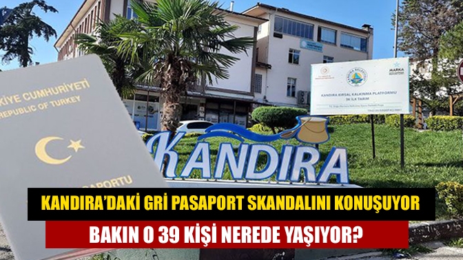 Kandıra’daki gri pasaport skandalını konuşuyor… Bakın o 39 kişi nerede yaşıyor?
