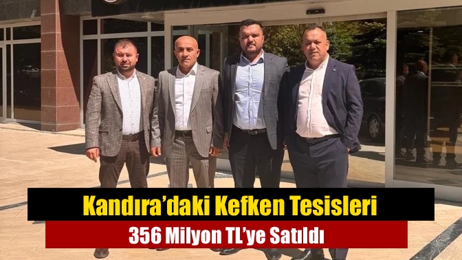 Kandıra’daki Kefken Tesisleri 356 Milyon TL’ye Satıldı