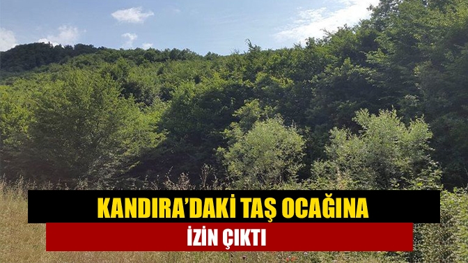 Kandıra’daki taş ocağına izin çıktı