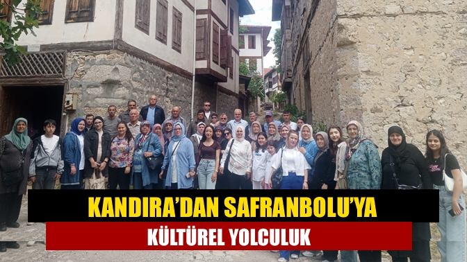 Kandıra’dan Safranbolu’ya Kültürel Yolculuk