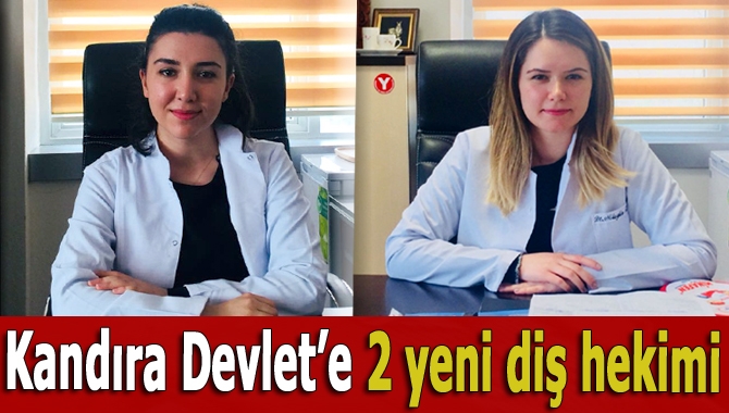 Kandıra Devlet’e 2 yeni diş hekimi