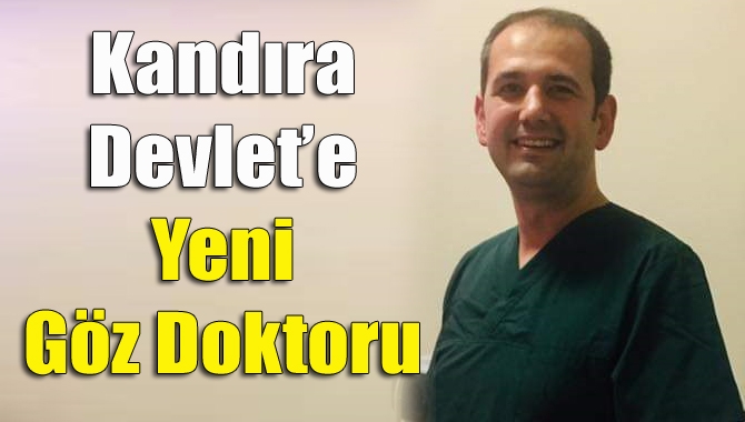 Kandıra Devlet’e yeni göz doktoru