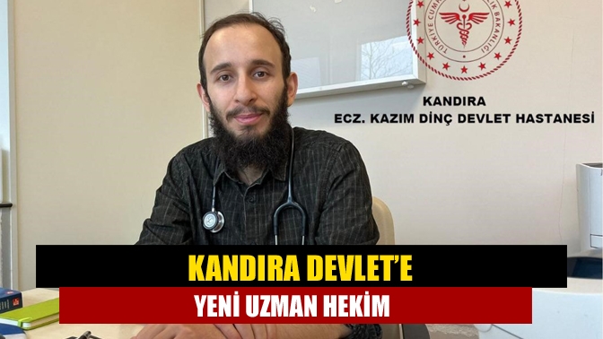 Kandıra Devlet’e yeni uzman hekim