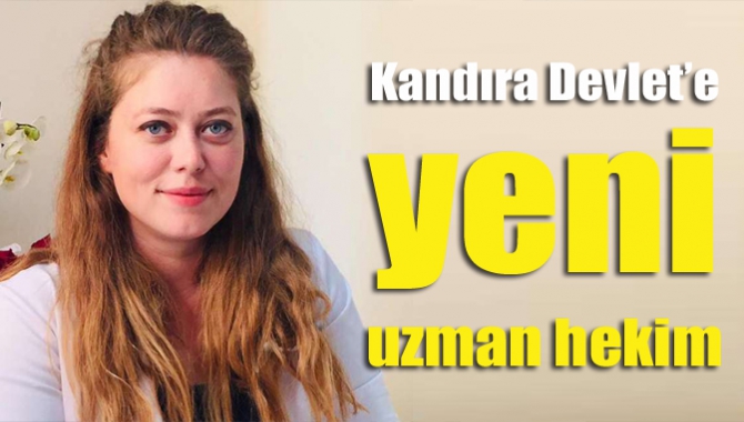 Kandıra Devlet’e yeni uzman hekim