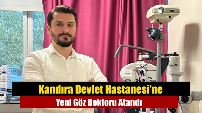 Kandıra Devlet Hastanesi’ne Yeni Göz Doktoru Atandı