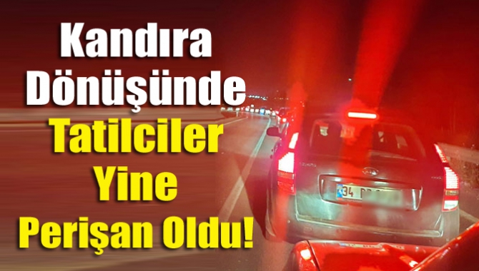 Kandıra dönüşünde tatilciler yine perişan oldu!