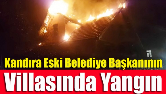 Kandıra Eski Belediye Başkanının villasında yangın