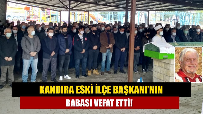 Kandıra eski ilçe başkanının babası vefat etti!