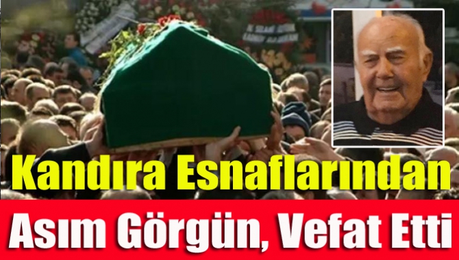 Kandıra esnaflarından Asım Görgün, vefat etti