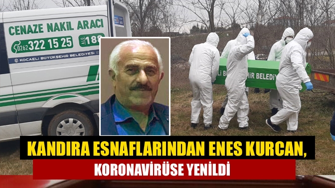 Kandıra Esnaflarından Enes Kurcan, Koronavirüse Yenildi