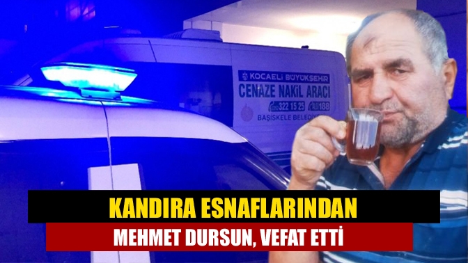 Kandıra Esnaflarından Mehmet Dursun, Vefat Etti