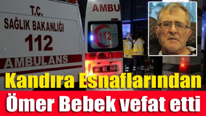 Kandıra Esnaflarından Ömer Bebek vefat etti