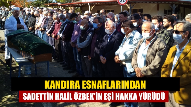 Kandıra Esnaflarından Sadettin Halil Özbekin eşi Hakka yürüdü