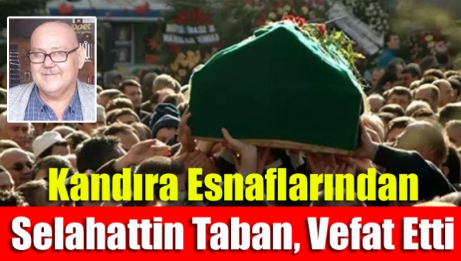 Kandıra esnaflarından Selahattin Taban, vefat etti