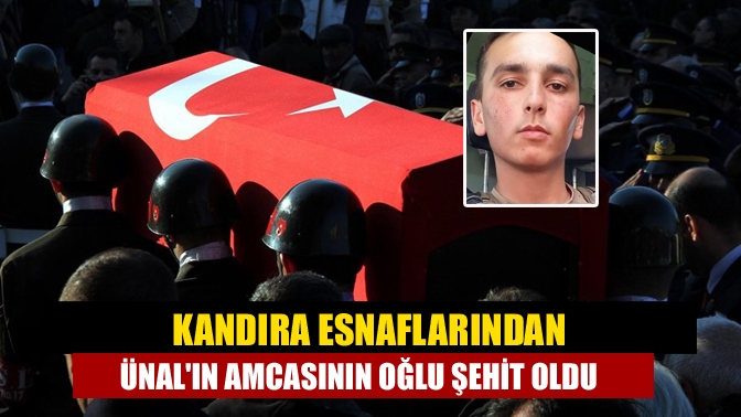 Kandıra esnaflarından Ünalın amcasının oğlu şehit oldu