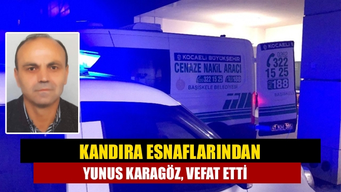 Kandıra Esnaflarından Yunus Karagöz, Vefat Etti