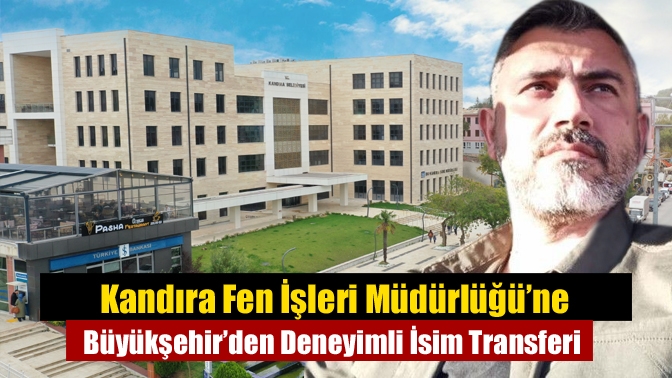 Kandıra Fen İşleri Müdürlüğü’ne Büyükşehir’den Deneyimli İsim Transferi