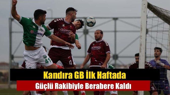 Kandıra GB İlk Haftada Güçlü Rakibiyle Berabere Kaldı