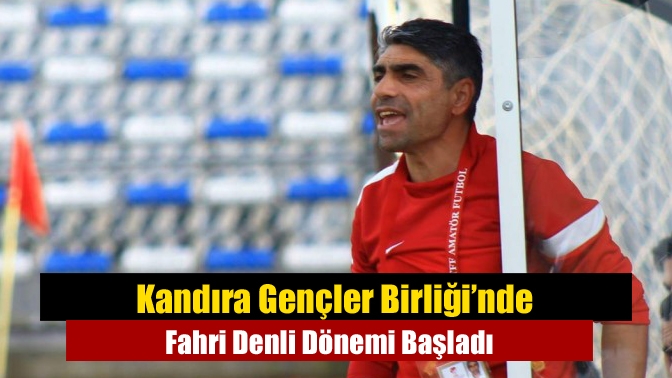Kandıra Gençler Birliği’nde Fahri Denli Dönemi Başladı