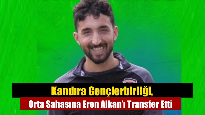 Kandıra Gençlerbirliği, Orta Sahasına Eren Alkan’ı Transfer Etti