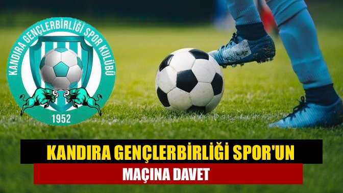 Kandıra Gençlerbirliği Sporun maçına davet