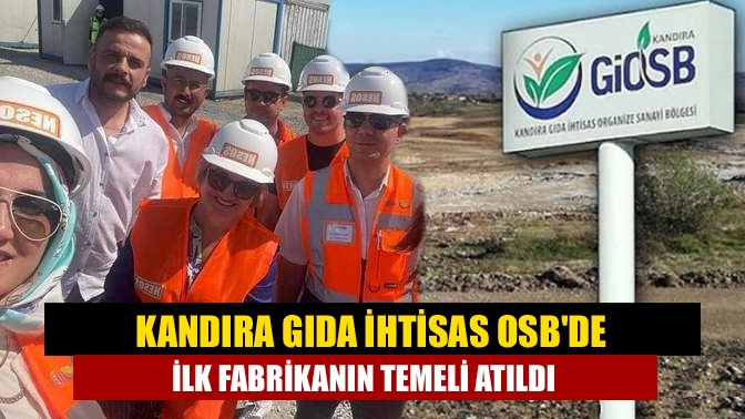 Kandıra Gıda İhtisas OSBde ilk fabrikanın temeli atıldı