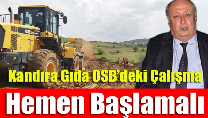 “Kandıra Gıda OSB’deki Çalışma Hemen Başlamalı”