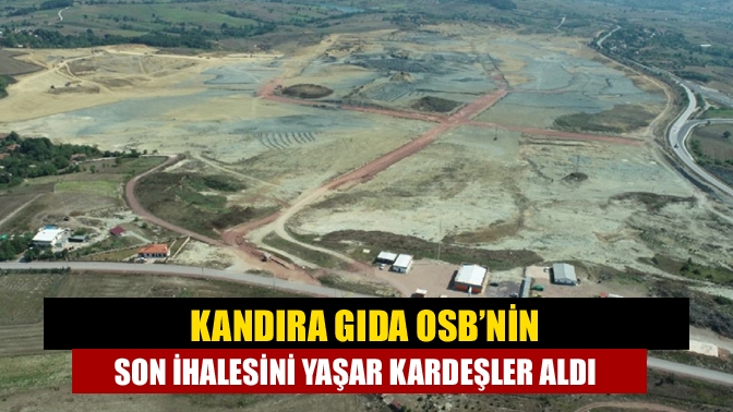 Kandıra Gıda OSB’nin son ihalesini Yaşar kardeşler aldı