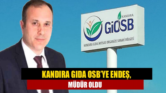 Kandıra Gıda OSB’ye Endeş, müdür oldu