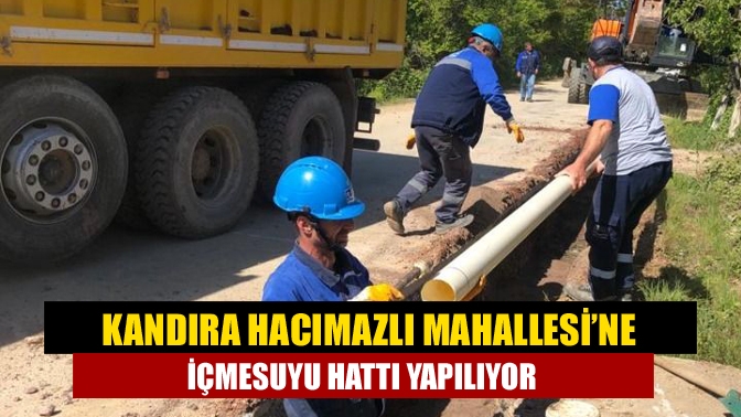 Kandıra Hacımazlı Mahallesi’ne içmesuyu hattı yapılıyor