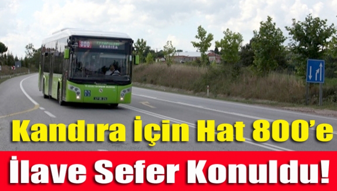 Kandıra İçin Hat 800’e İlave Sefer Konuldu!