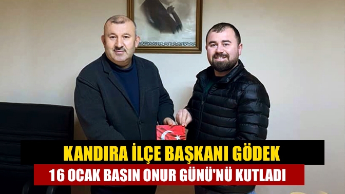 Kandıra İlçe Başkanı Gödek 16 Ocak Basın Onur Gününü kutladı