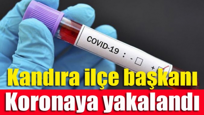 Kandıra ilçe başkanı koronaya yakalandı