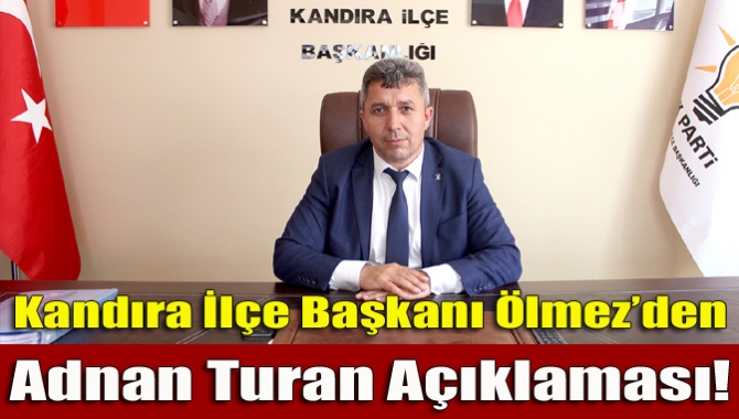 Ak Parti İlçe Başkanı Ölmez’den Adnan Turan Açıklaması!