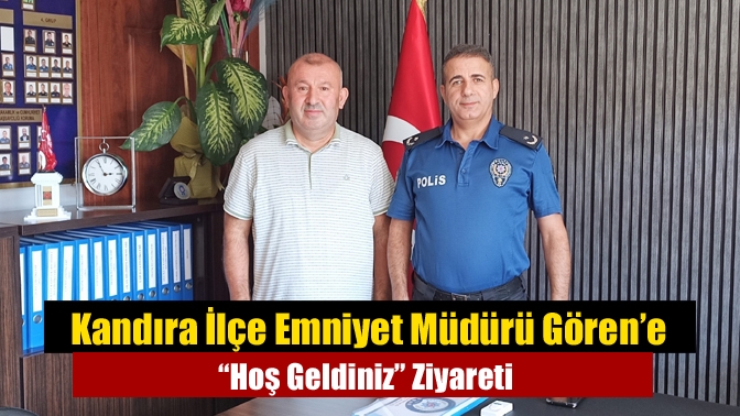 Kandıra İlçe Emniyet Müdürü Gören’e “Hoş Geldiniz” Ziyareti