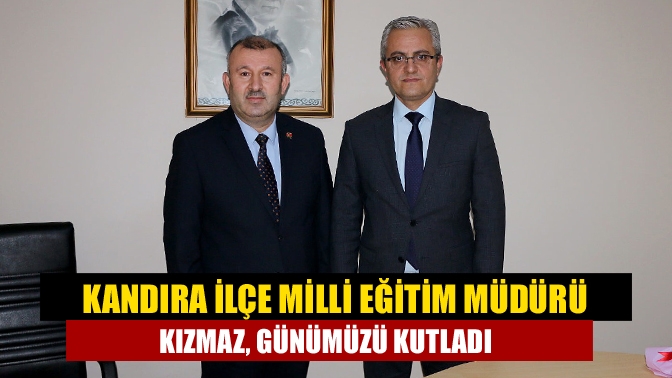 Kandıra İlçe Milli Eğitim Müdürü Kızmaz, Günümüzü kutladı