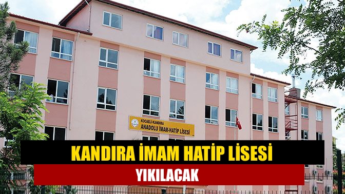 Kandıra İmam Hatip Lisesi yıkılacak