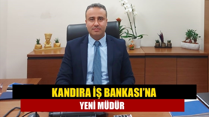 Kandıra İş Bankası’na yeni müdür