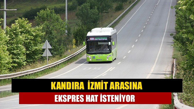 Kandıra İzmit Arasına Ekspres Hat İsteniyor