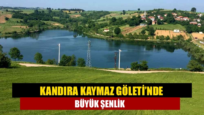 Kandıra Kaymaz Göleti’nde büyük şenlik