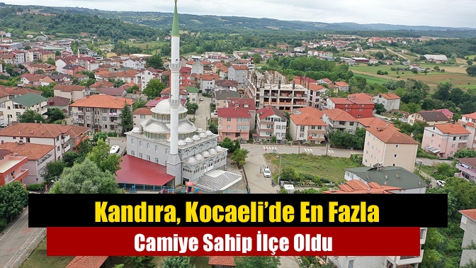 Kandıra, Kocaeli’de En Fazla Camiye Sahip İlçe Oldu