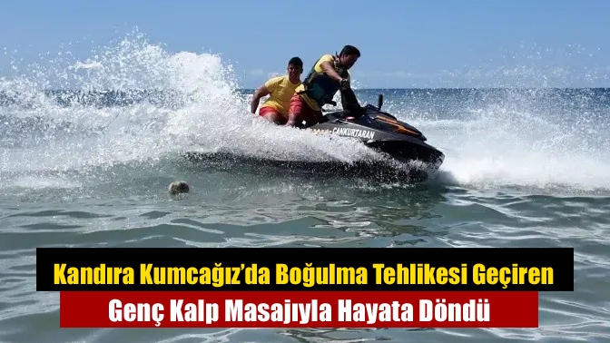 Kandıra Kumcağız’da Boğulma Tehlikesi Geçiren Genç Kalp Masajıyla Hayata Döndü