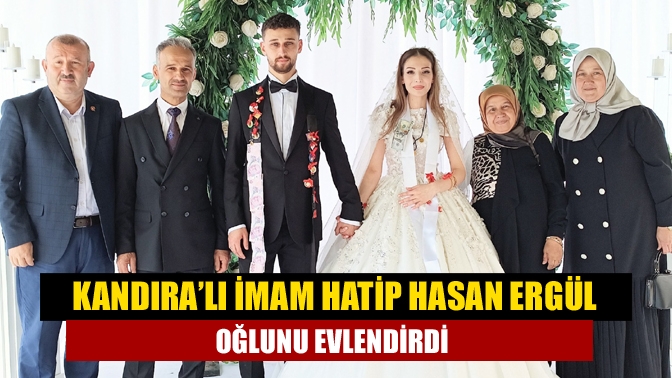 Kandıra’lı İmam Hatip Hasan Ergül Oğlunu Evlendirdi