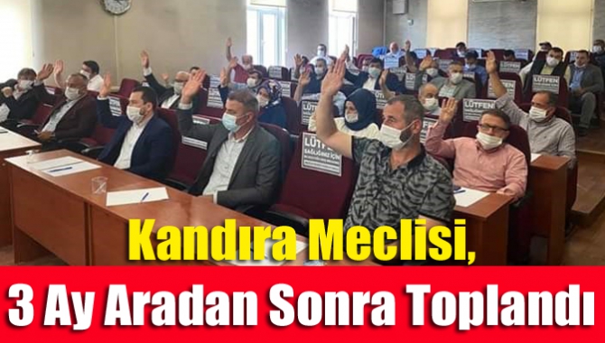 Kandıra Meclisi, 3 ay aradan sonra toplandı